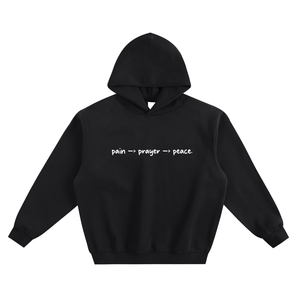 PAIN -> PRAYER -> PEACE. HOODIE