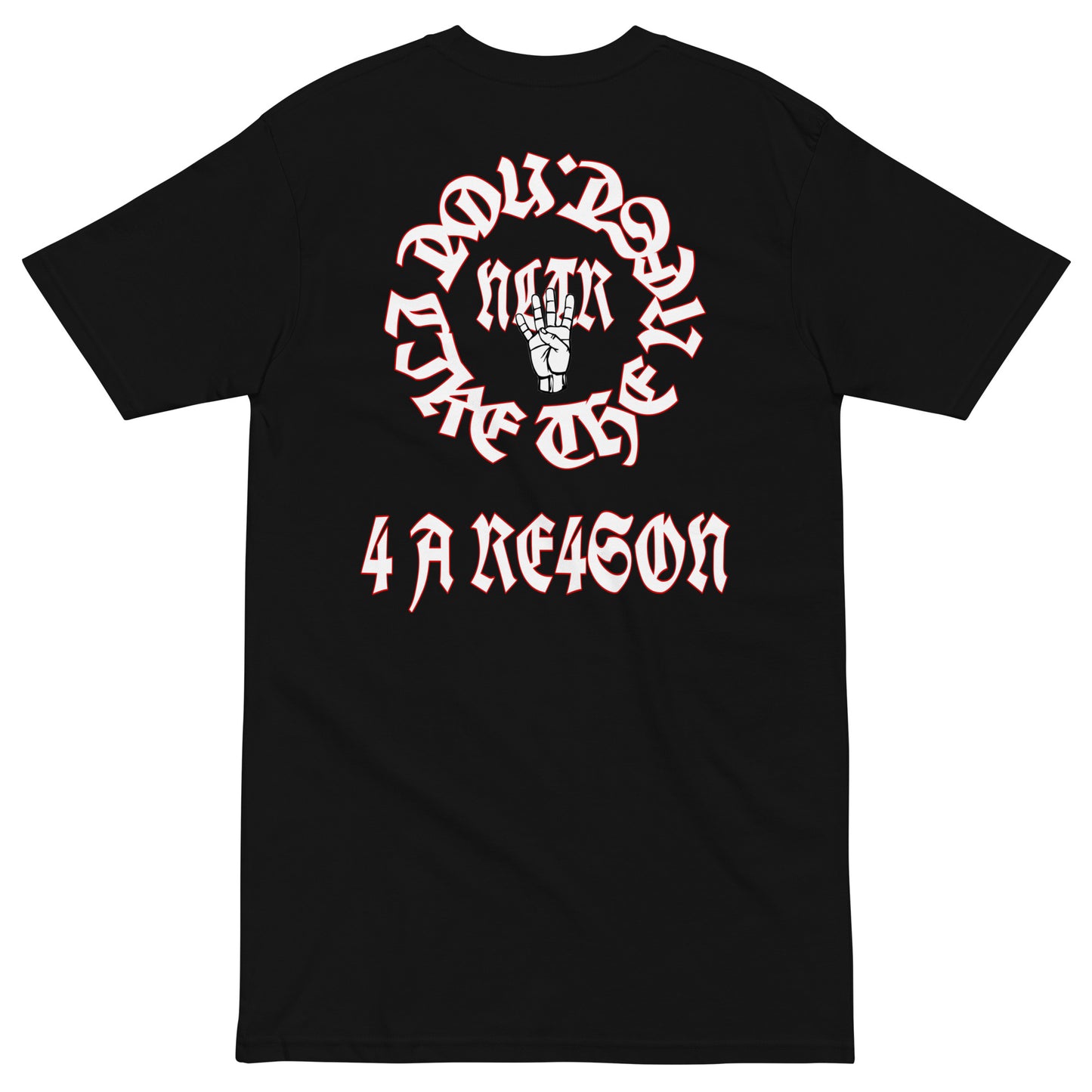 NLTR "4 A RE4SON" Premium T Shirt